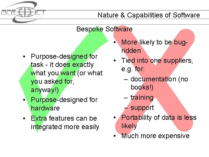 Nature & Capabilities of Software Bespoke Software • Purpose-designed for task - it does