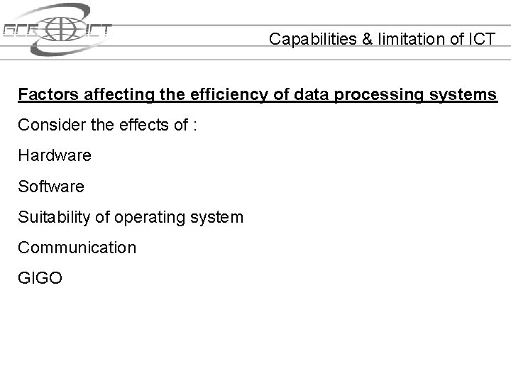 Capabilities & limitation of ICT Factors affecting the efficiency of data processing systems Consider