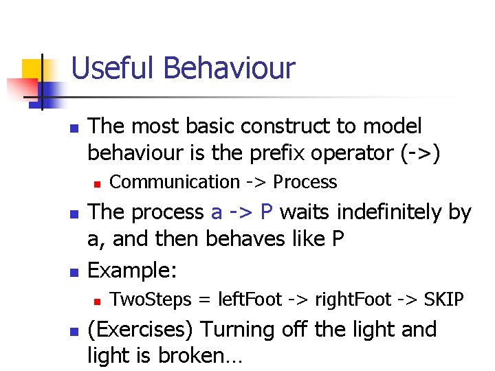 Useful Behaviour n The most basic construct to model behaviour is the prefix operator