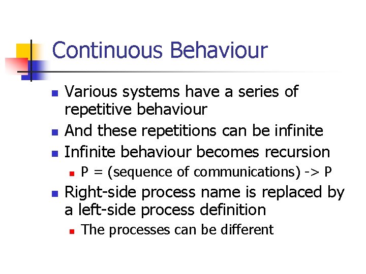 Continuous Behaviour n n n Various systems have a series of repetitive behaviour And