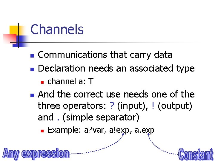 Channels n n Communications that carry data Declaration needs an associated type n n