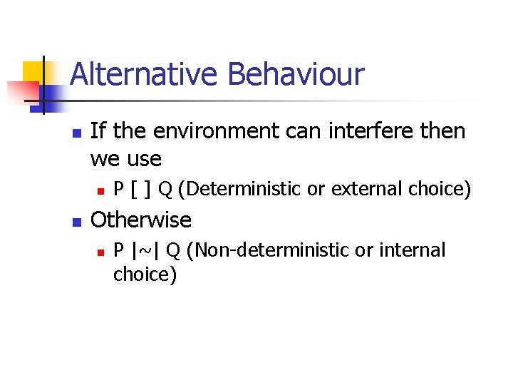 Alternative Behaviour n If the environment can interfere then we use n n P