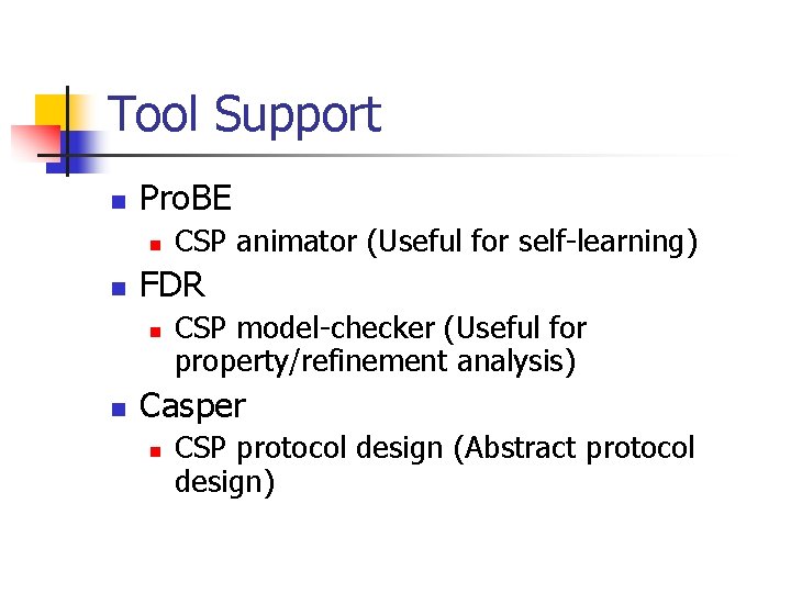 Tool Support n Pro. BE n n FDR n n CSP animator (Useful for