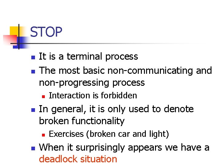 STOP n n It is a terminal process The most basic non-communicating and non-progressing