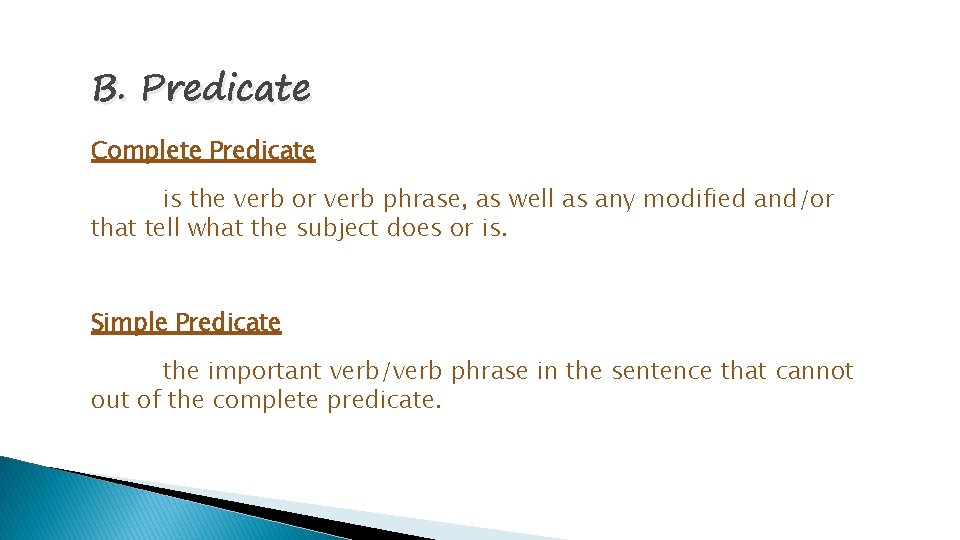 B. Predicate Complete Predicate is the verb or verb phrase, as well as any