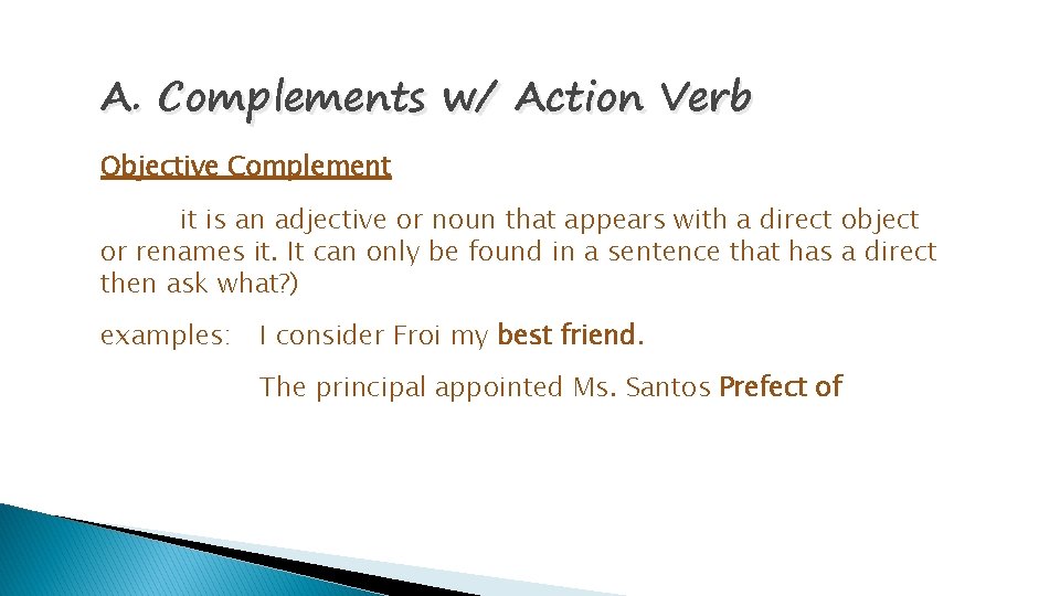 A. Complements w/ Action Verb Objective Complement it is an adjective or noun that