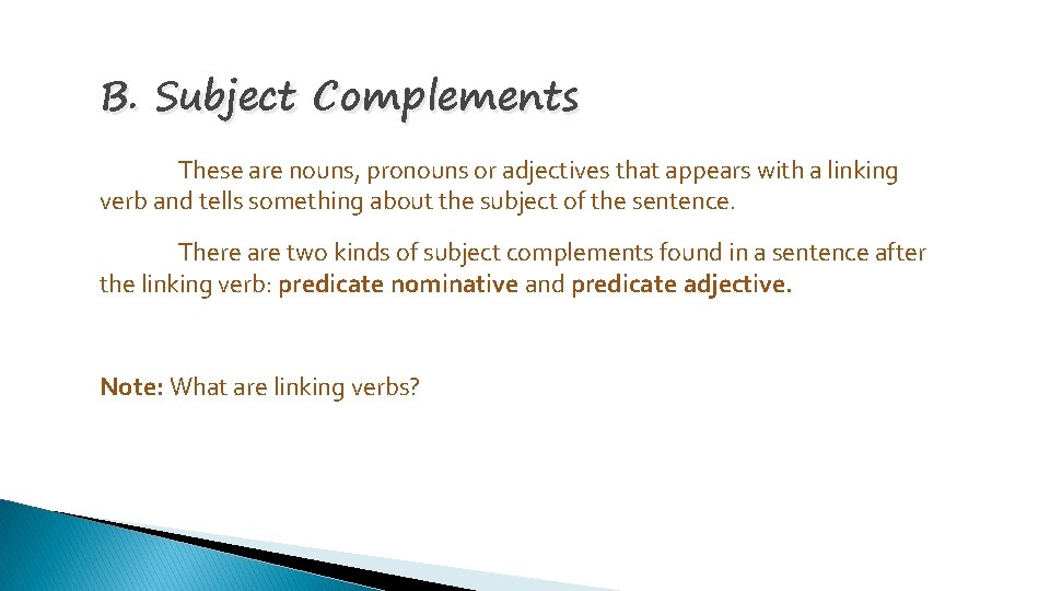 B. Subject Complements These are nouns, pronouns or adjectives that appears with a linking
