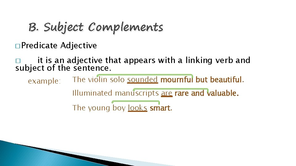 B. Subject Complements � Predicate Adjective it is an adjective that appears with a