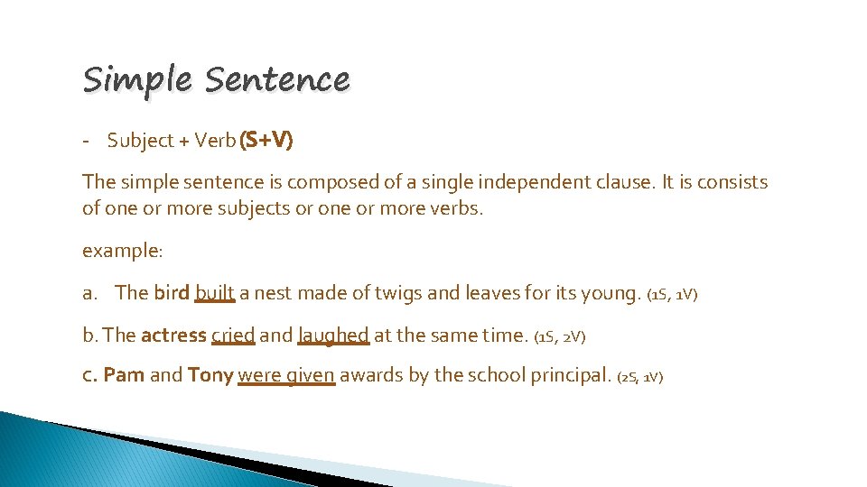Simple Sentence - Subject + Verb (S+V) The simple sentence is composed of a