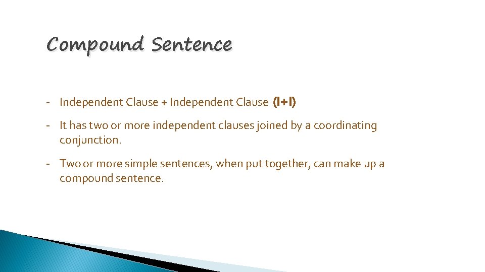 Compound Sentence - Independent Clause + Independent Clause (I+I) - It has two or