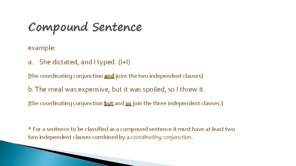 Compound Sentence example: a. She dictated, and I typed. (I+I) [the coordinating conjunction and