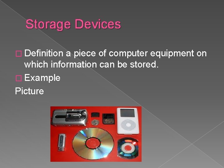 Storage Devices � Definition a piece of computer equipment on which information can be