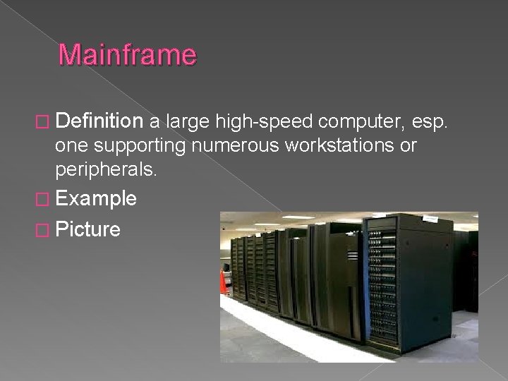 Mainframe � Definition a large high-speed computer, esp. one supporting numerous workstations or peripherals.