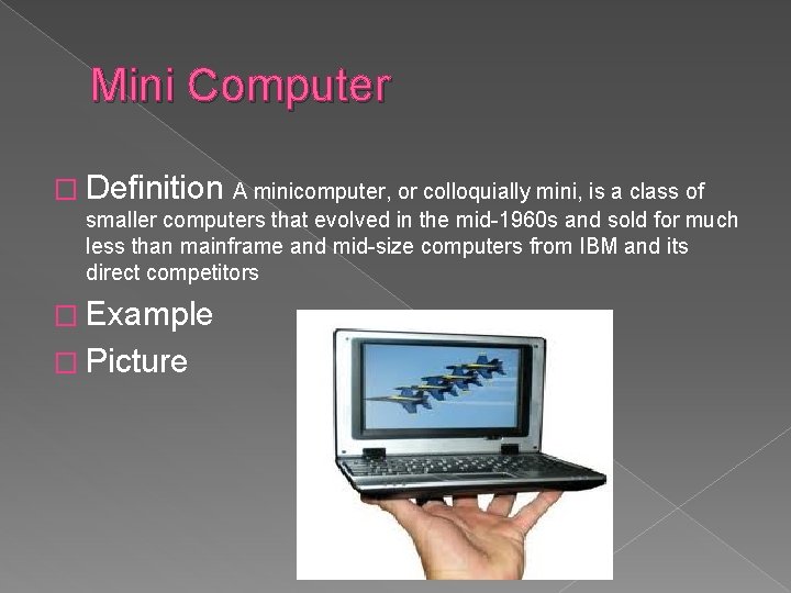 Mini Computer � Definition A minicomputer, or colloquially mini, is a class of smaller