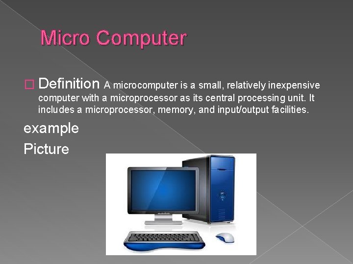 Micro Computer � Definition A microcomputer is a small, relatively inexpensive computer with a