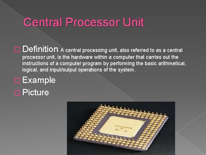 Central Processor Unit � Definition A central processing unit, also referred to as a