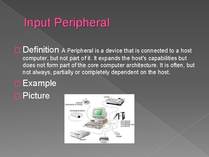 Input Peripheral � Definition A Peripheral is a device that is connected to a