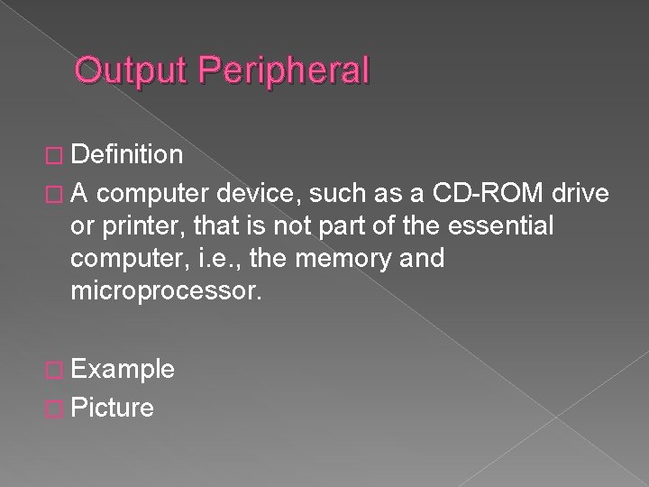 Output Peripheral � Definition �A computer device, such as a CD-ROM drive or printer,