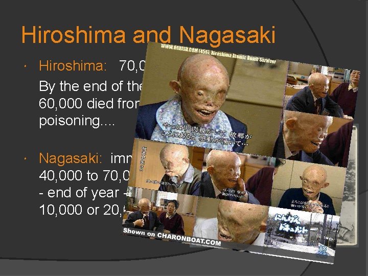 Hiroshima and Nagasaki Hiroshima: 70, 000 died immediately. By the end of the year,