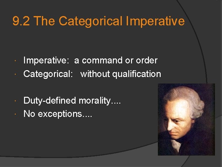 9. 2 The Categorical Imperative: a command or order Categorical: without qualification Duty-defined morality.