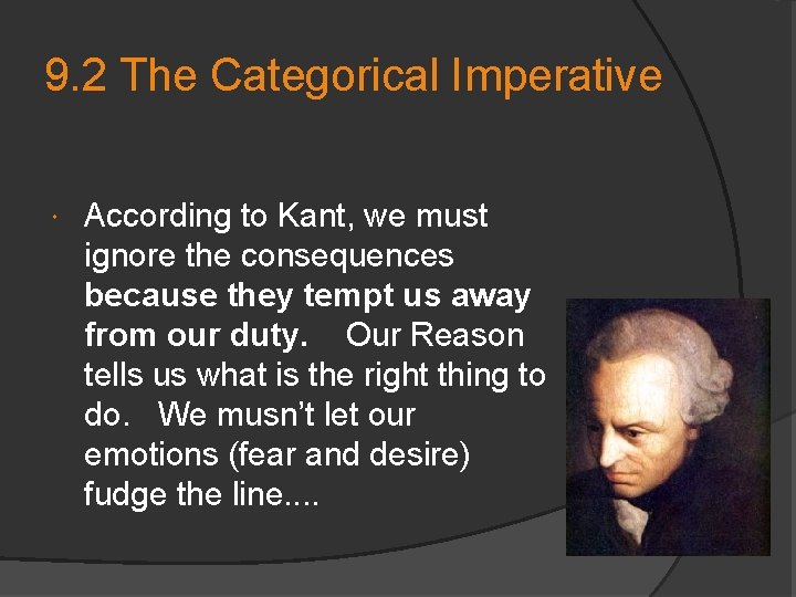 9. 2 The Categorical Imperative According to Kant, we must ignore the consequences because