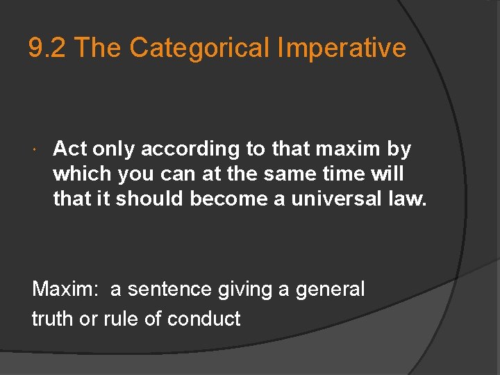 9. 2 The Categorical Imperative Act only according to that maxim by which you