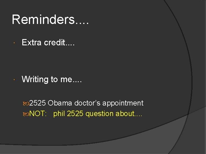 Reminders. . Extra credit. . Writing to me. . 2525 Obama doctor’s appointment NOT: