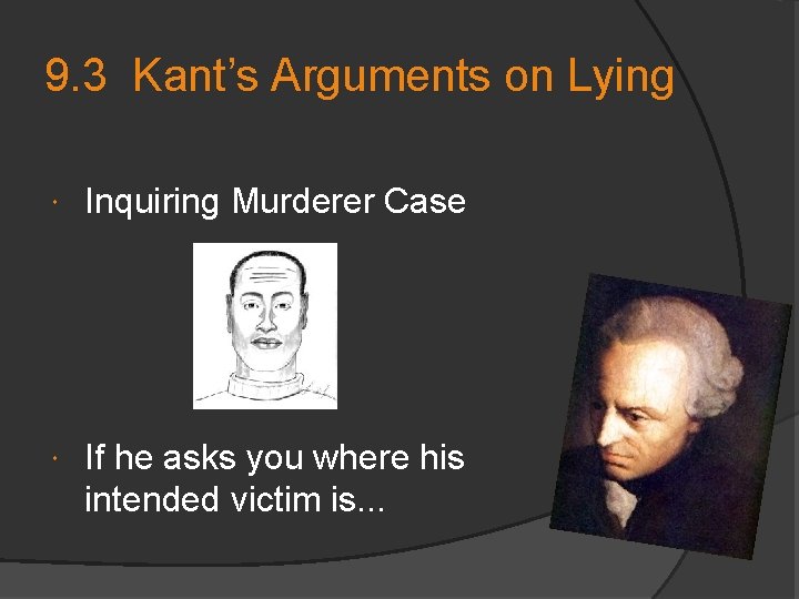 9. 3 Kant’s Arguments on Lying Inquiring Murderer Case If he asks you where