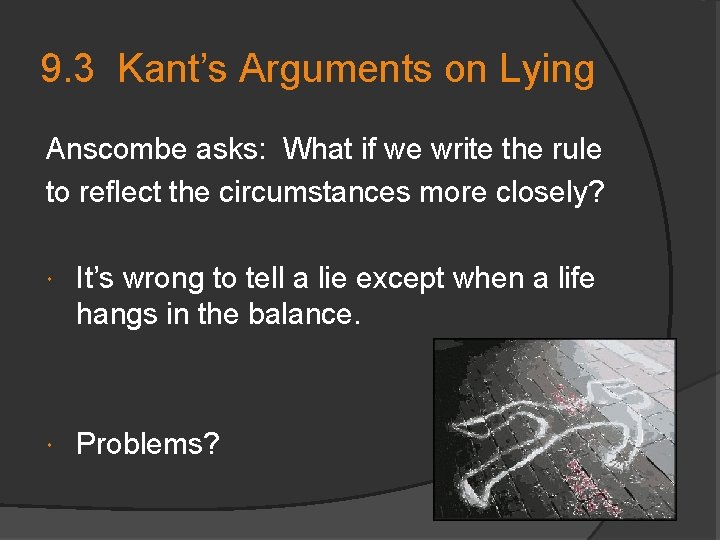 9. 3 Kant’s Arguments on Lying Anscombe asks: What if we write the rule