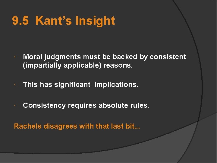 9. 5 Kant’s Insight Moral judgments must be backed by consistent (impartially applicable) reasons.