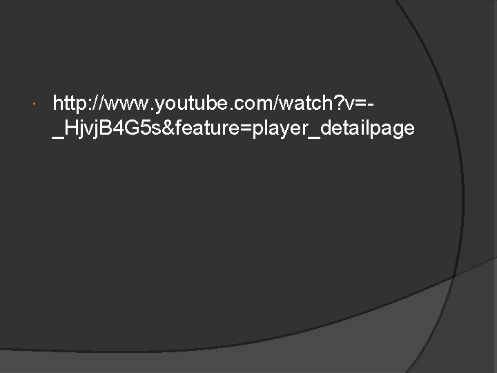  http: //www. youtube. com/watch? v=_Hjvj. B 4 G 5 s&feature=player_detailpage 