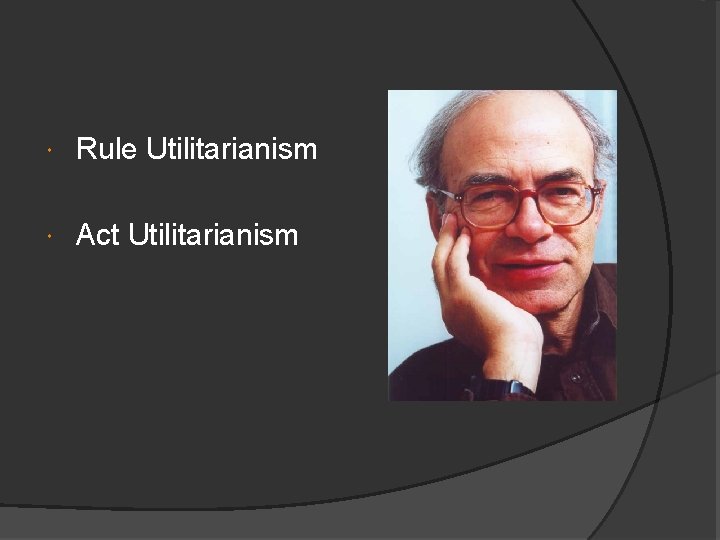  Rule Utilitarianism Act Utilitarianism 