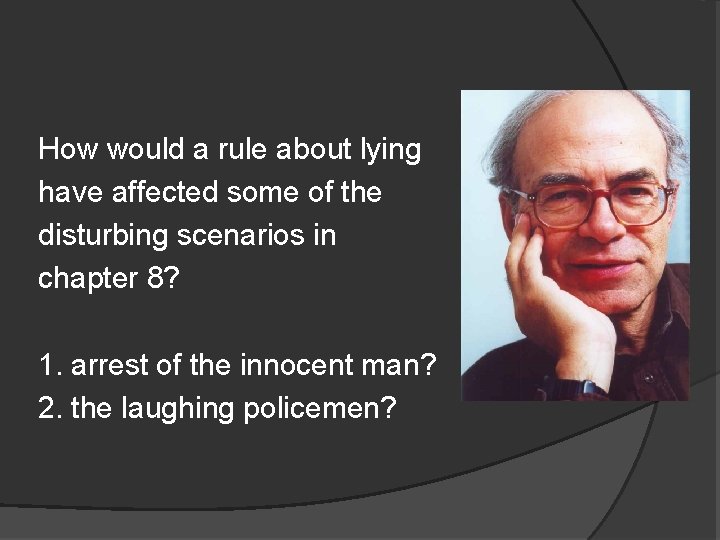 How would a rule about lying have affected some of the disturbing scenarios in