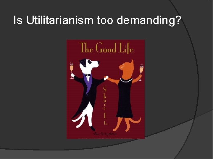 Is Utilitarianism too demanding? 