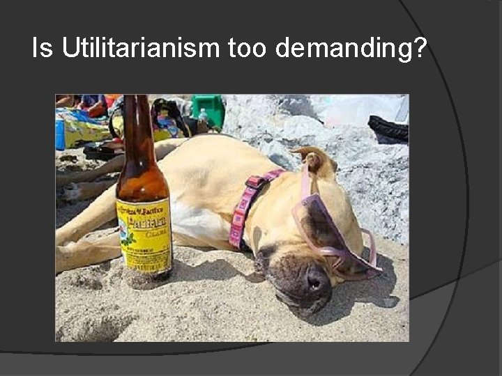 Is Utilitarianism too demanding? 
