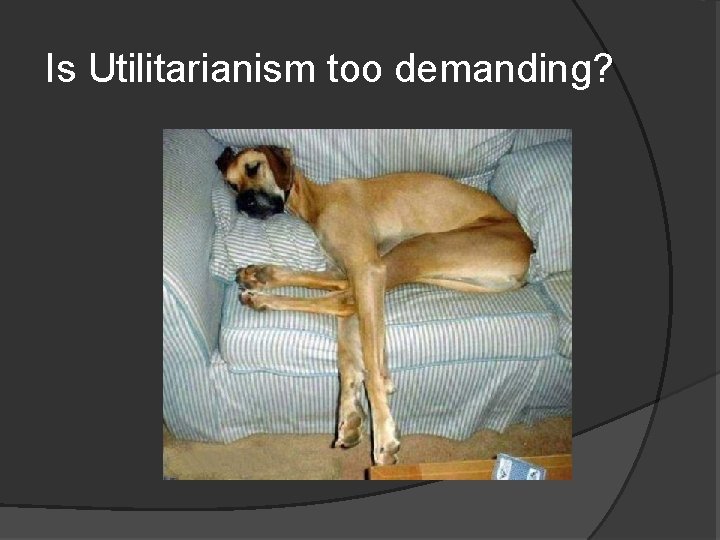 Is Utilitarianism too demanding? 