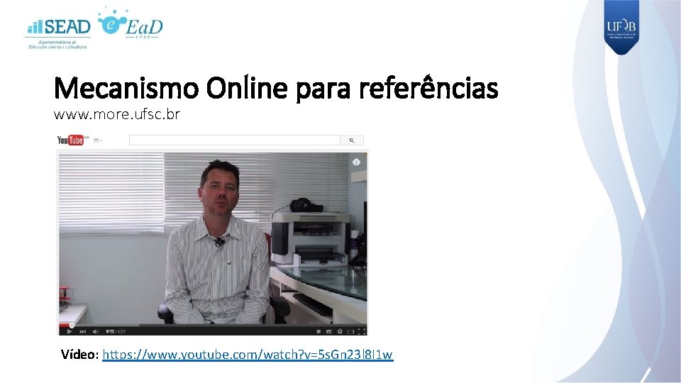 Mecanismo Online para referências www. more. ufsc. br Vídeo: https: //www. youtube. com/watch? v=5