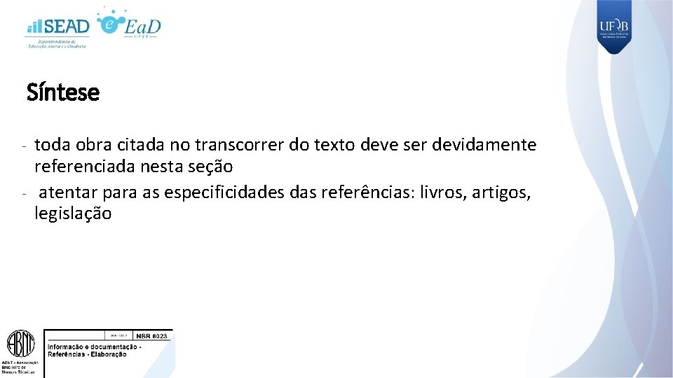 Síntese toda obra citada no transcorrer do texto deve ser devidamente referenciada nesta seção