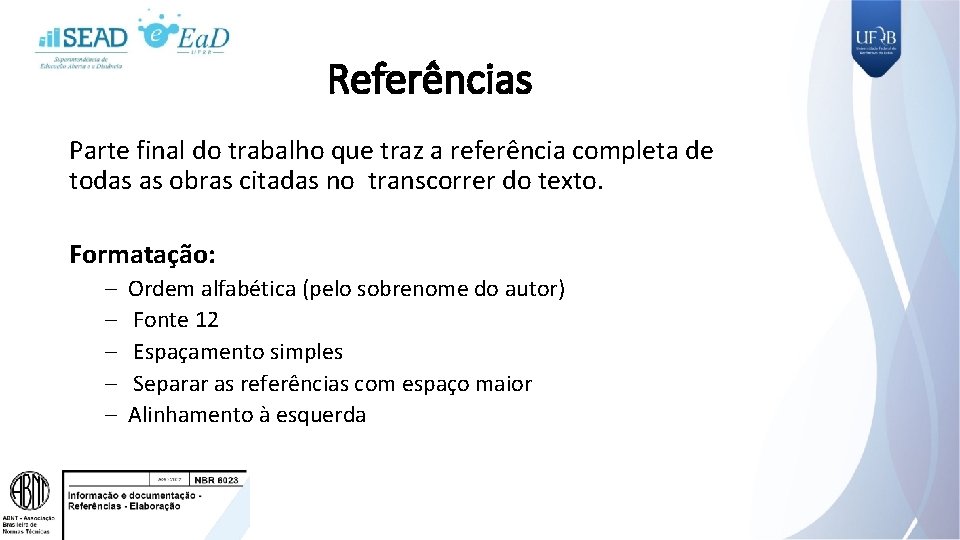 Referências Parte final do trabalho que traz a referência completa de todas as obras