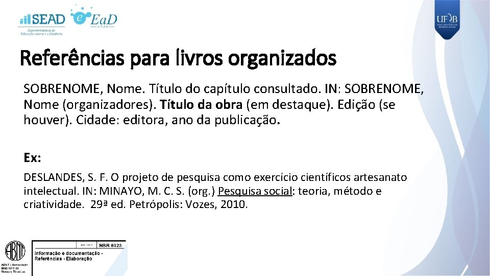 Referências para livros organizados SOBRENOME, Nome. Título do capítulo consultado. IN: SOBRENOME, Nome (organizadores).