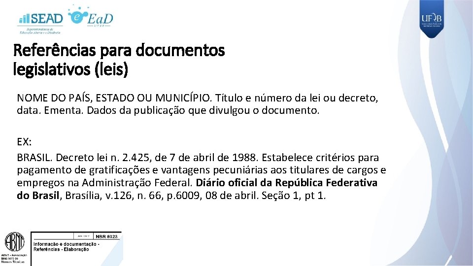 Referências para documentos legislativos (leis) NOME DO PAÍS, ESTADO OU MUNICÍPIO. Título e número