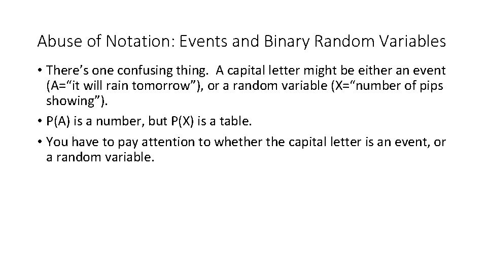 Abuse of Notation: Events and Binary Random Variables • There’s one confusing thing. A Abuse of Notation: Events and Binary Random Variables • There’s one confusing thing. A