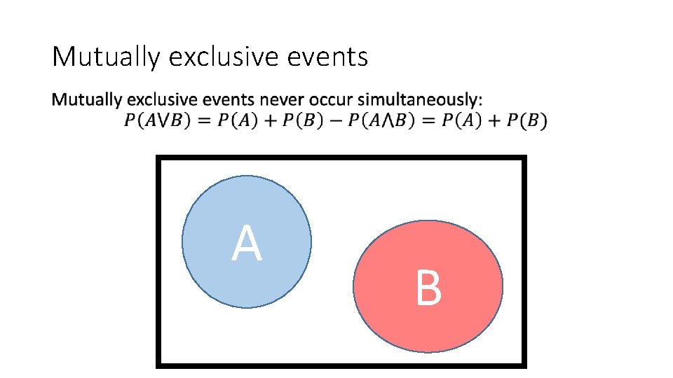 Mutually exclusive events • A B Mutually exclusive events • A B