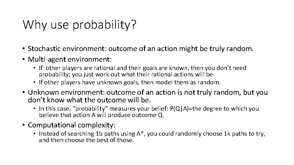 Why use probability? • Stochastic environment: outcome of an action might be truly random. Why use probability? • Stochastic environment: outcome of an action might be truly random.