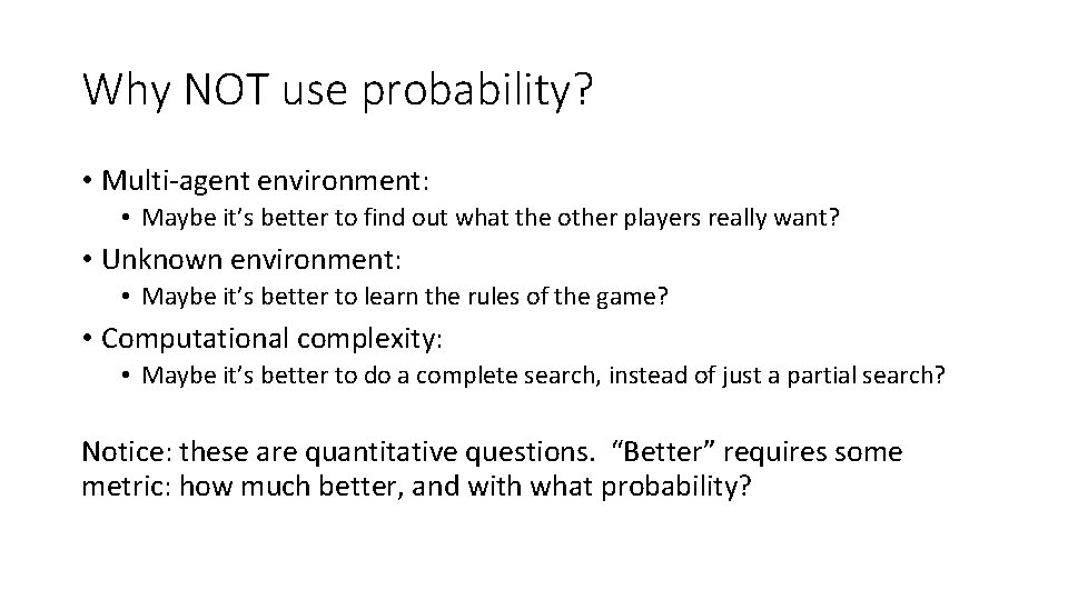 Why NOT use probability? • Multi-agent environment: • Maybe it’s better to find out Why NOT use probability? • Multi-agent environment: • Maybe it’s better to find out