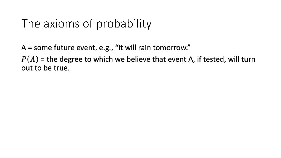 The axioms of probability • The axioms of probability •