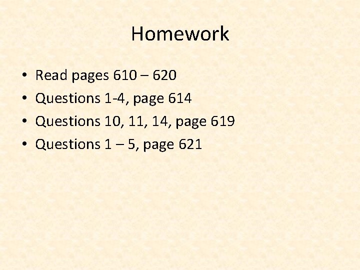 Homework • • Read pages 610 – 620 Questions 1 -4, page 614 Questions