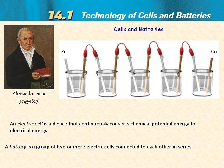 Cells and Batteries Zn Alessandro Volta (1745 -1827) An electric cell is a device