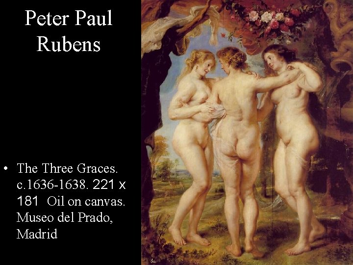 Peter Paul Rubens • The Three Graces. c. 1636 -1638. 221 x 181 Oil