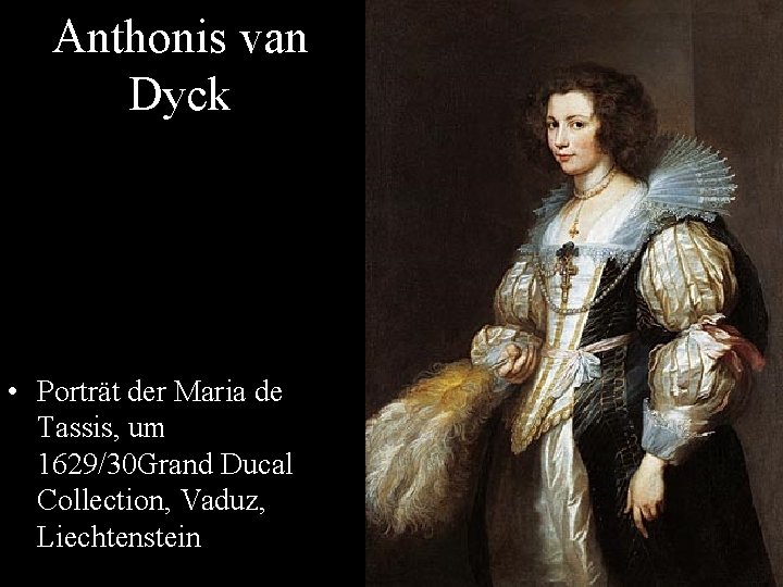 Anthonis van Dyck • Porträt der Maria de Tassis, um 1629/30 Grand Ducal Collection,